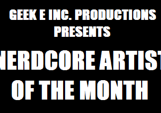 Geek E Inc. Productions Presents Nerdcore Artist of the Month