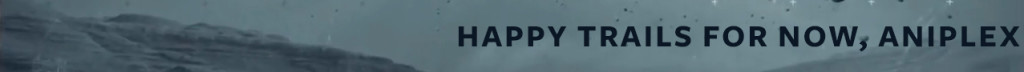 Happy Trails, Aniplex